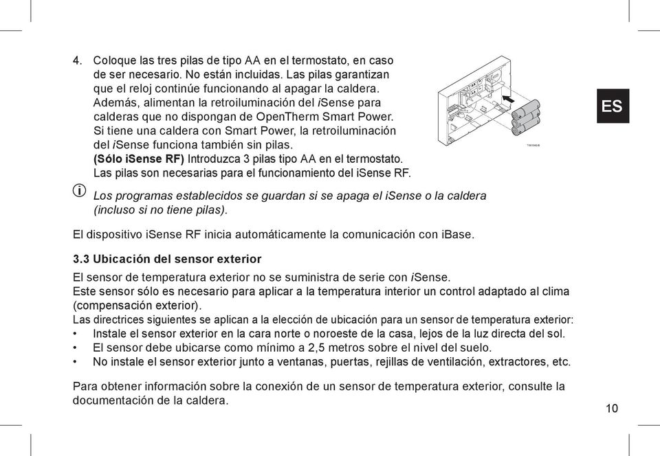 Si tiene una caldera con Smart Power, la retroiluminación del isense funciona también sin pilas. (Sólo isense RF) Introduzca 3 pilas tipo AA en el termostato.