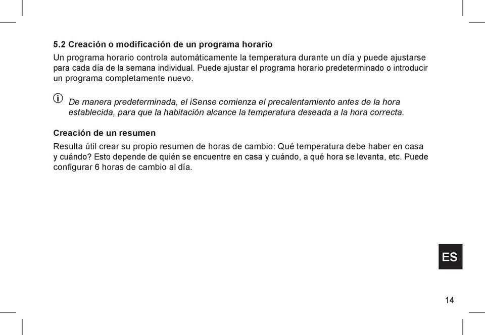 i De manera predeterminada, el isense comienza el precalentamiento antes de la hora establecida, para que la habitación alcance la temperatura deseada a la hora correcta.