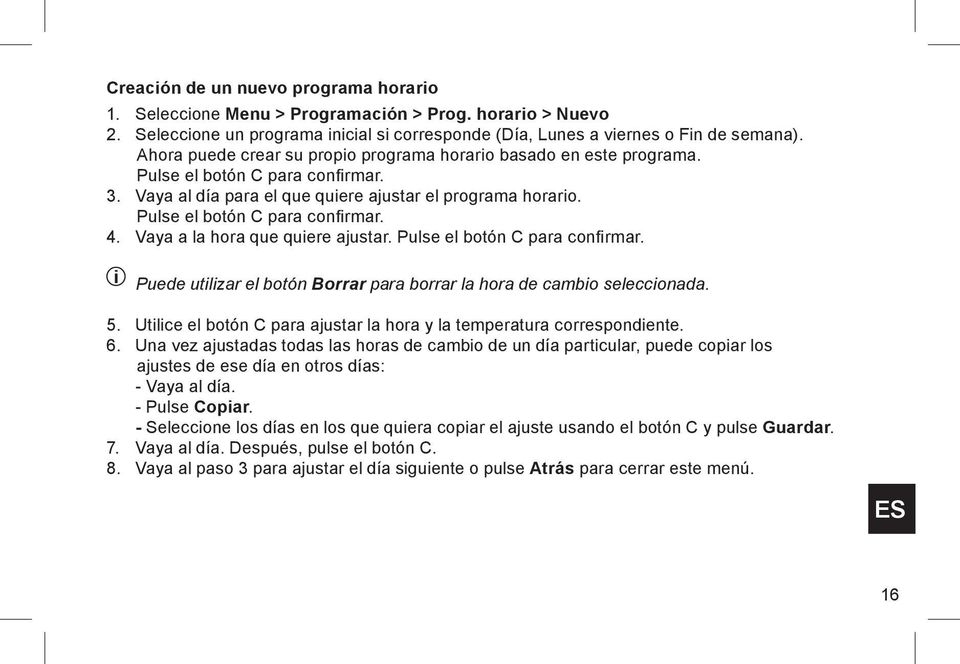 Vaya a la hora que quiere ajustar. Pulse el botón C para confirmar. i Puede utilizar el botón Borrar para borrar la hora de cambio seleccionada. 5.