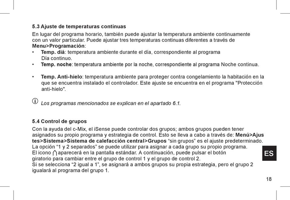 Temp. Anti-hielo: temperatura ambiente para proteger contra congelamiento la habitación en la que se encuentra instalado el controlador.