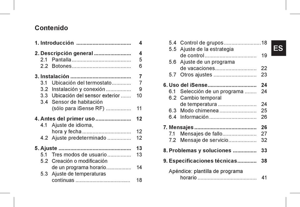 Ajuste... 13 5.1 Tres modos de usuario... 13 5.2 Creación o modificación de un programa horario... 14 5.3 Ajuste de temperaturas continuas... 18 5.4 Control de grupos...18 5.5 Ajuste de la estrategia de control.