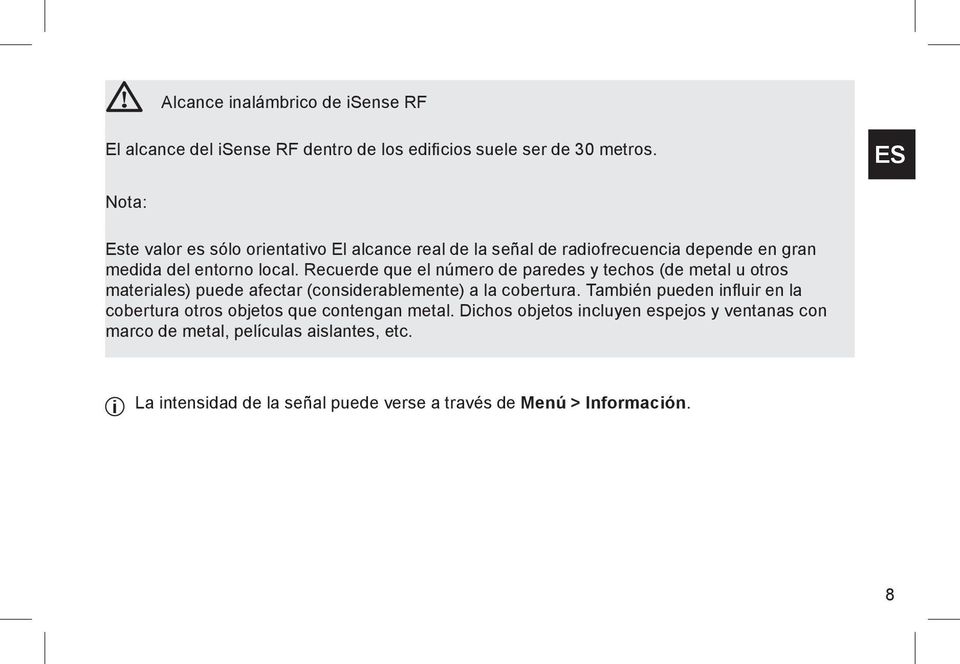 Recuerde que el número de paredes y techos (de metal u otros materiales) puede afectar (considerablemente) a la cobertura.