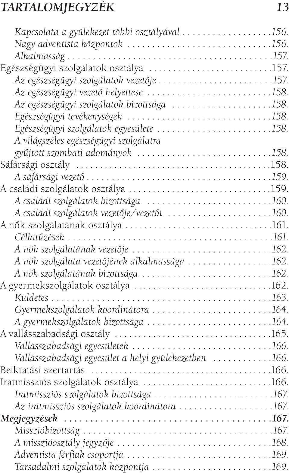 Az egészségügyi szolgálatok bizottsága....................158. Egészségügyi tevékenységek.............................158. Egészségügyi szolgálatok egyesülete.......................158. A világszéles egészségügyi szolgálatra gyűjtött szombati adományok.