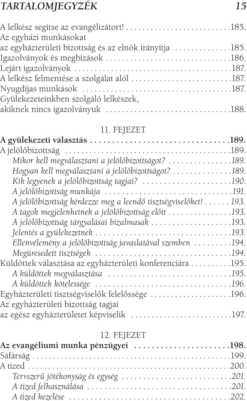 ..............................188. 11. FEJEZET A gyülekezeti választás................................189. A jelölőbizottság.........................................189. Mikor kell megválasztani a jelölőbizottságot?