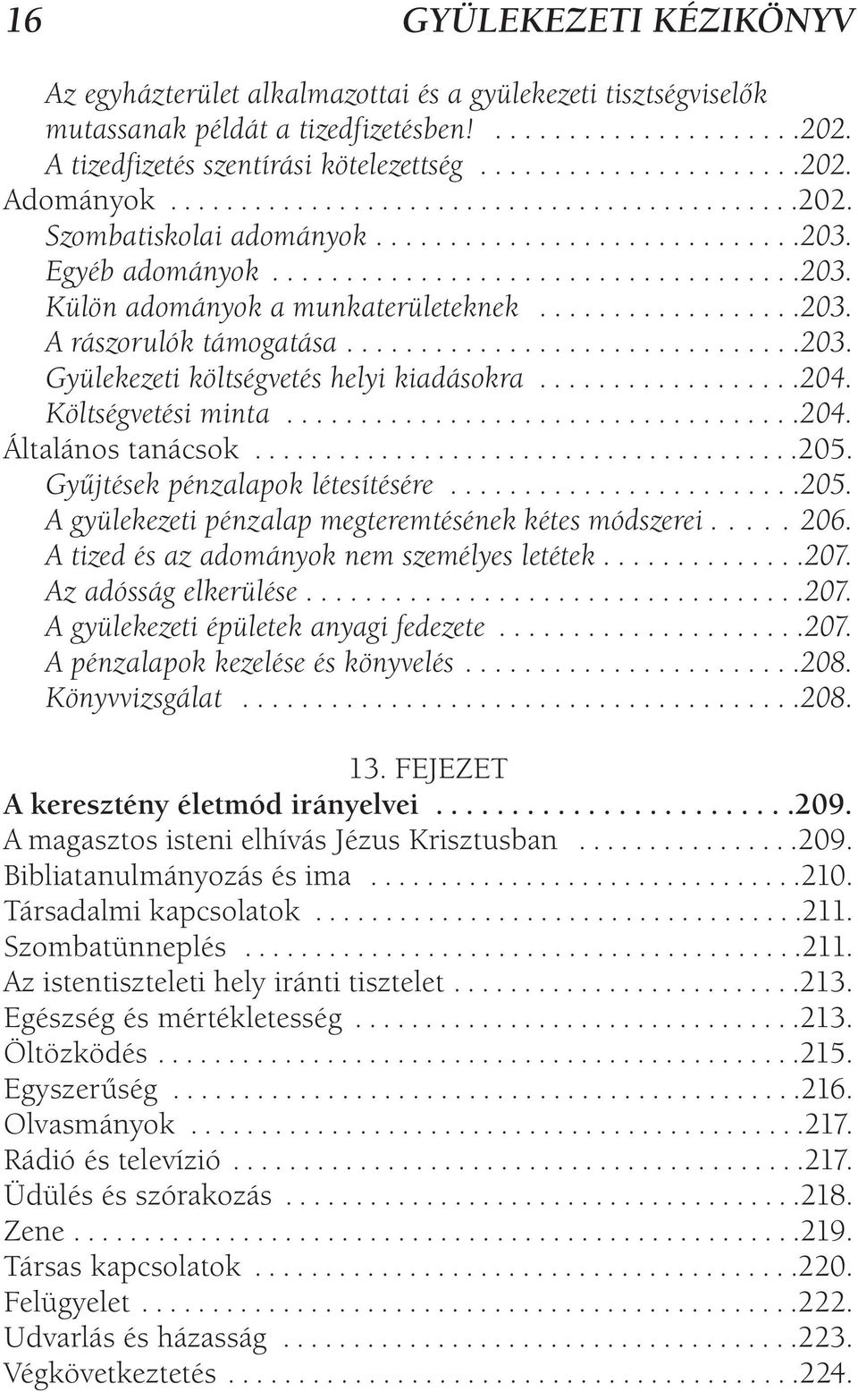 .................203. A rászorulók támogatása...............................203. Gyülekezeti költségvetés helyi kiadásokra..................204. Költségvetési minta...................................204. Általános tanácsok.