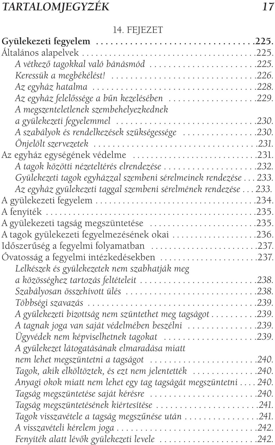 A megszenteletlenek szembehelyezkednek a gyülekezeti fegyelemmel..............................230. A szabályok és rendelkezések szükségessége................230. Önjelölt szervezetek...................................231.