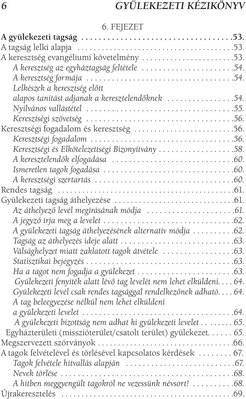 ..................................55. Keresztségi szövetség...................................56. Keresztségi fogadalom és keresztség.........................56. Keresztségi fogadalom..................................56. Keresztségi és Elkötelezettségi Bizonyítvány.