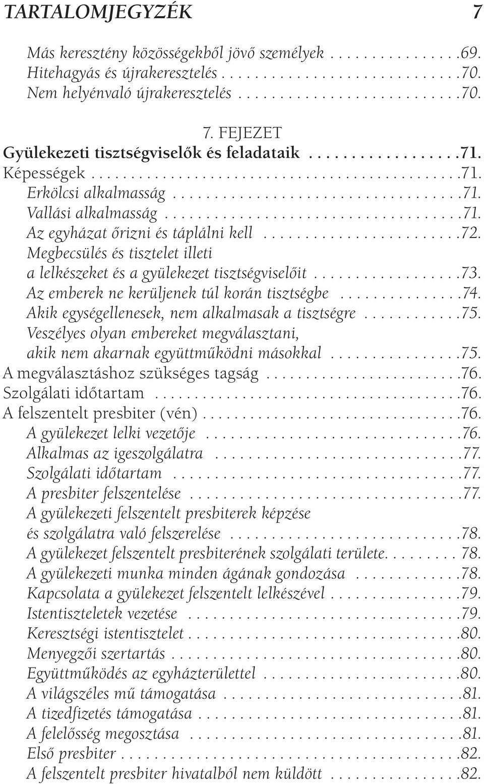 .......................72. Megbecsülés és tisztelet illeti a lelkészeket és a gyülekezet tisztségviselőit..................73. Az emberek ne kerüljenek túl korán tisztségbe...............74.