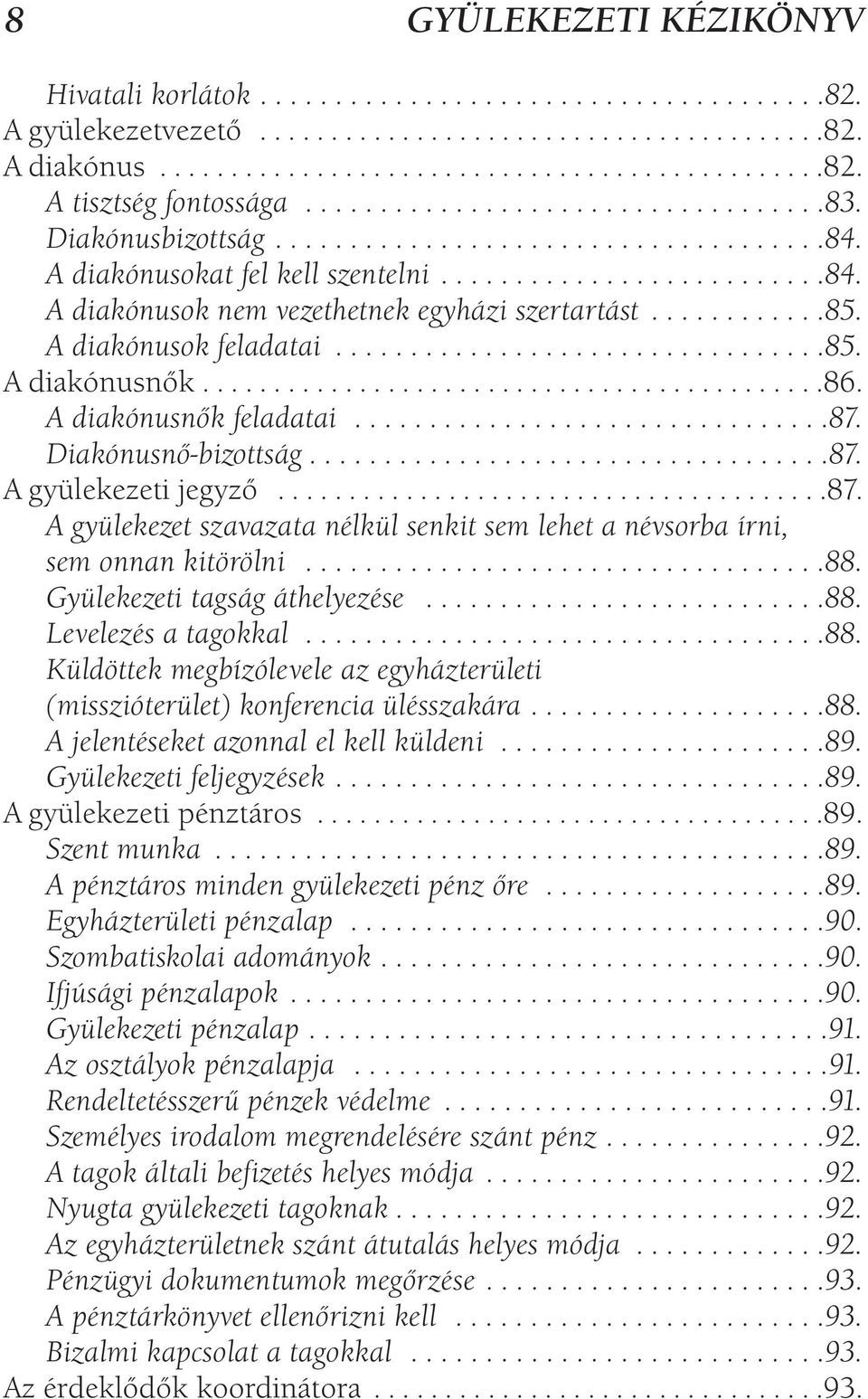 ...........85. A diakónusok feladatai.................................85. A diakónusnők............................................86. A diakónusnők feladatai................................87.