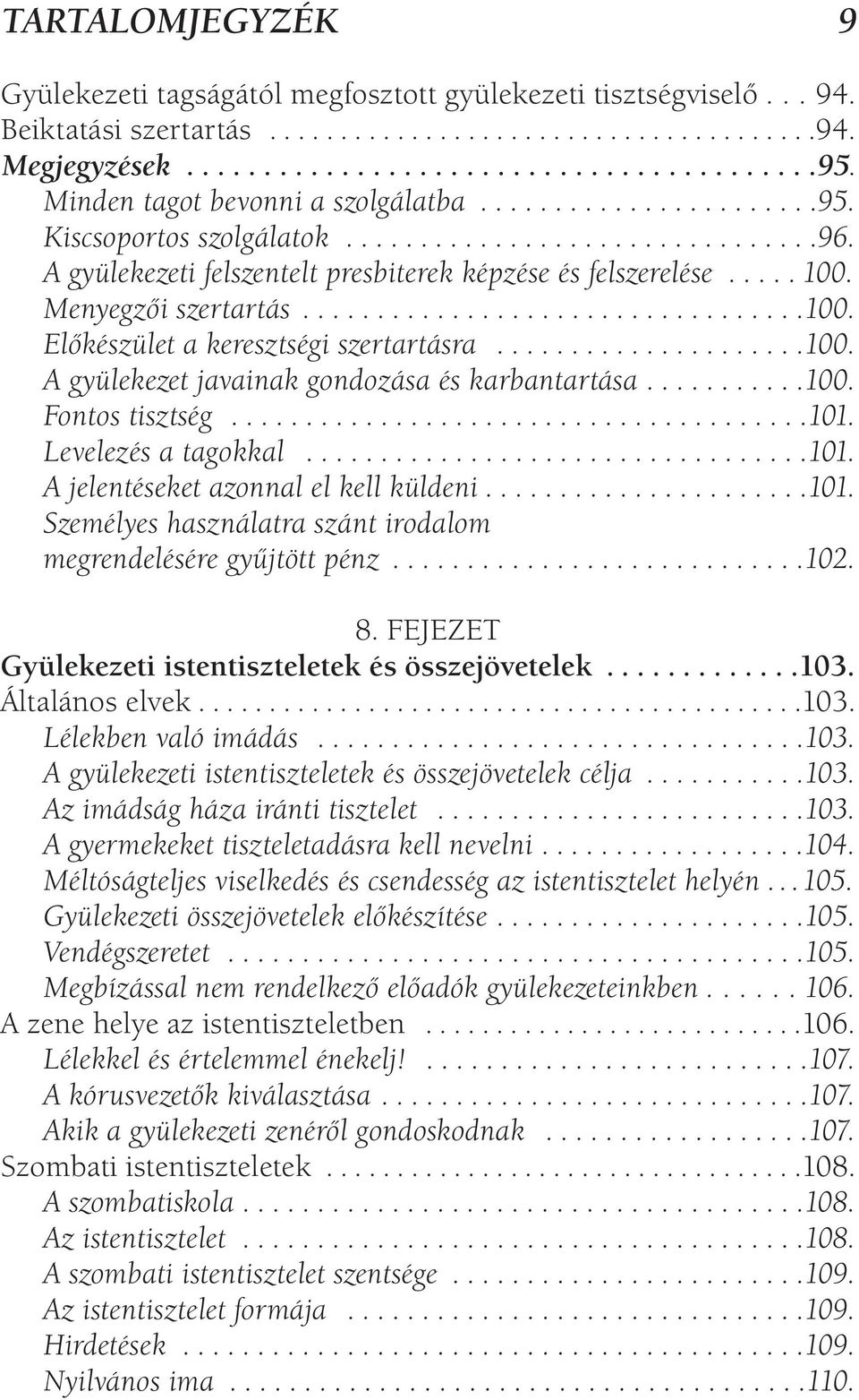 Menyegzői szertartás..................................100. Előkészület a keresztségi szertartásra.....................100. A gyülekezet javainak gondozása és karbantartása...........100. Fontos tisztség.