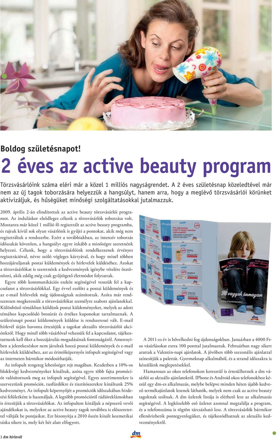 jutalmazzuk. 2009. április 2-án elindítottuk az active beauty törzsvásárlói programot. Az induláskor elsődleges célunk a törzsvásárlók toborzása volt.