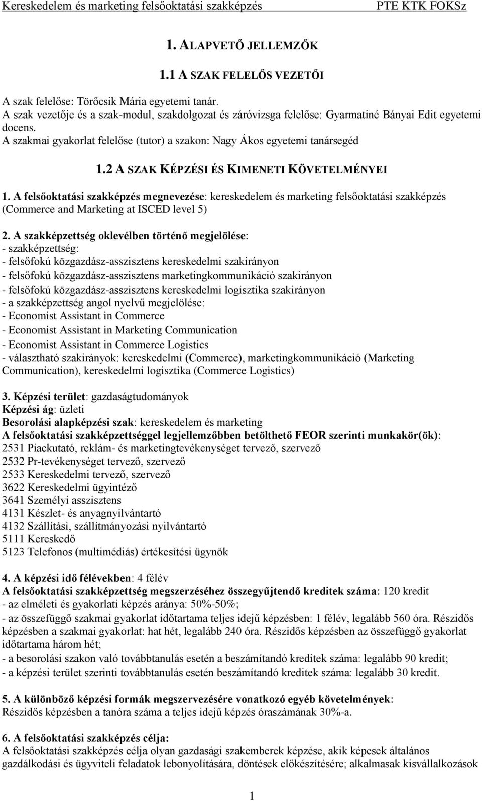 2 A SZAK KÉPZÉSI ÉS KIMENETI KÖVETELMÉNYEI 1. A felsőoktatási szakképzés megnevezése: kereskedelem és marketing felsőoktatási szakképzés (Commerce and Marketing at ISCED level 5) 2.