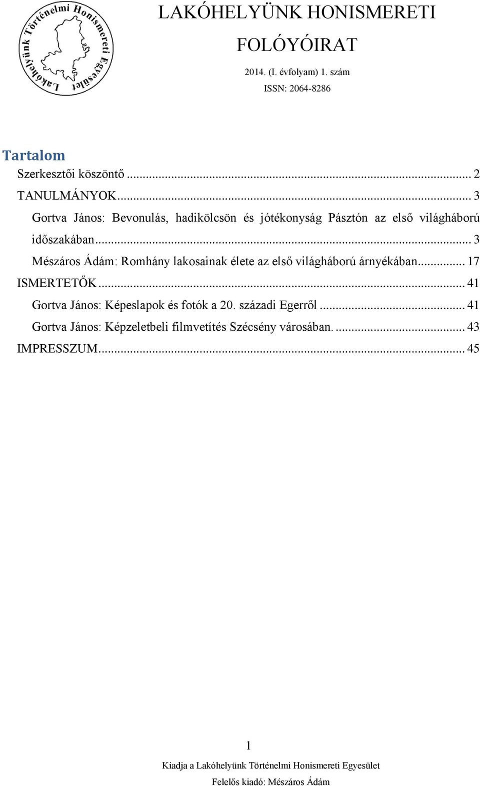 .. 3 Mészáros Ádám: Romhány lakosainak élete az első világháború árnyékában... 17 ISMERTETŐK.