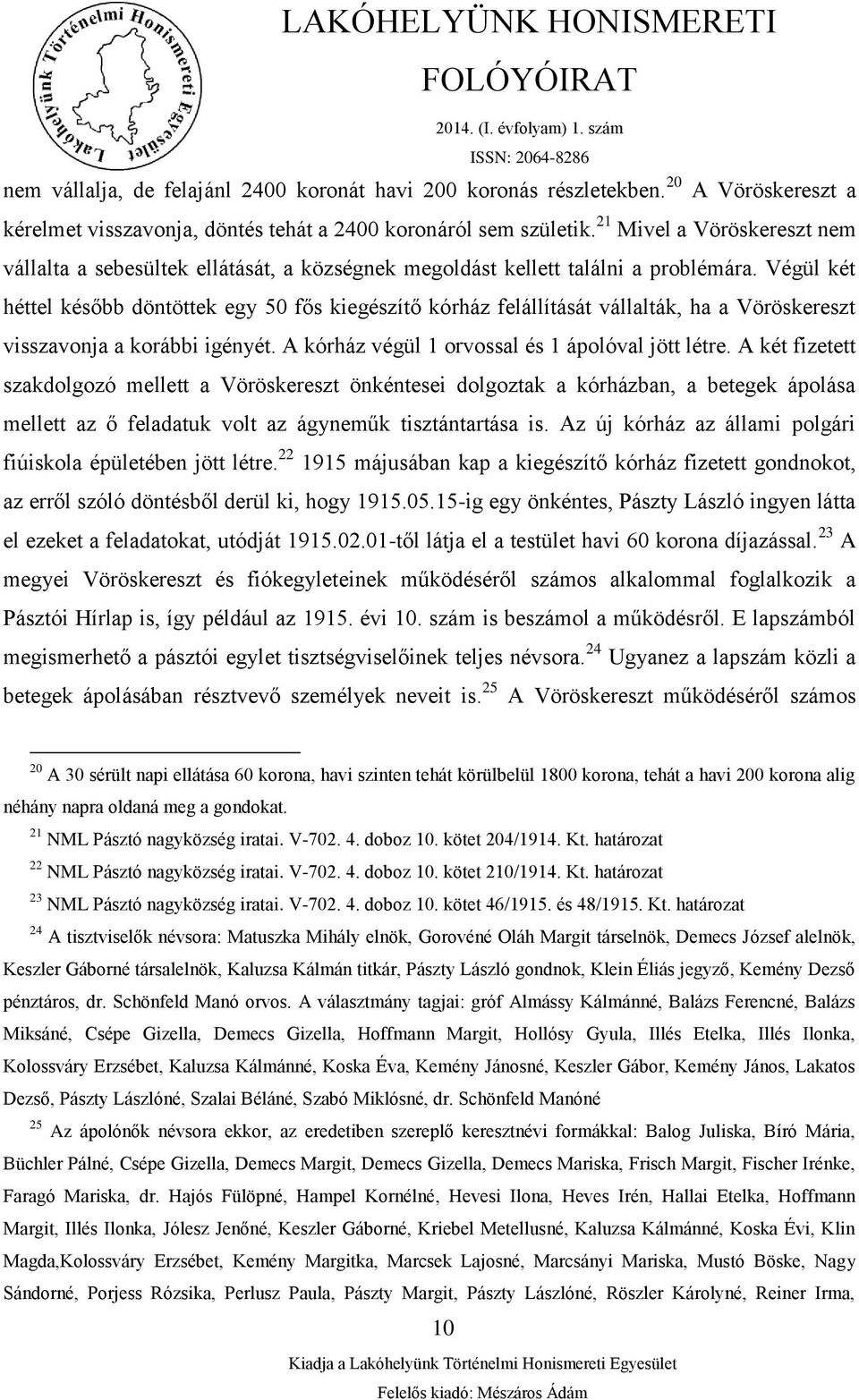 Végül két héttel később döntöttek egy 50 fős kiegészítő kórház felállítását vállalták, ha a Vöröskereszt visszavonja a korábbi igényét. A kórház végül 1 orvossal és 1 ápolóval jött létre.