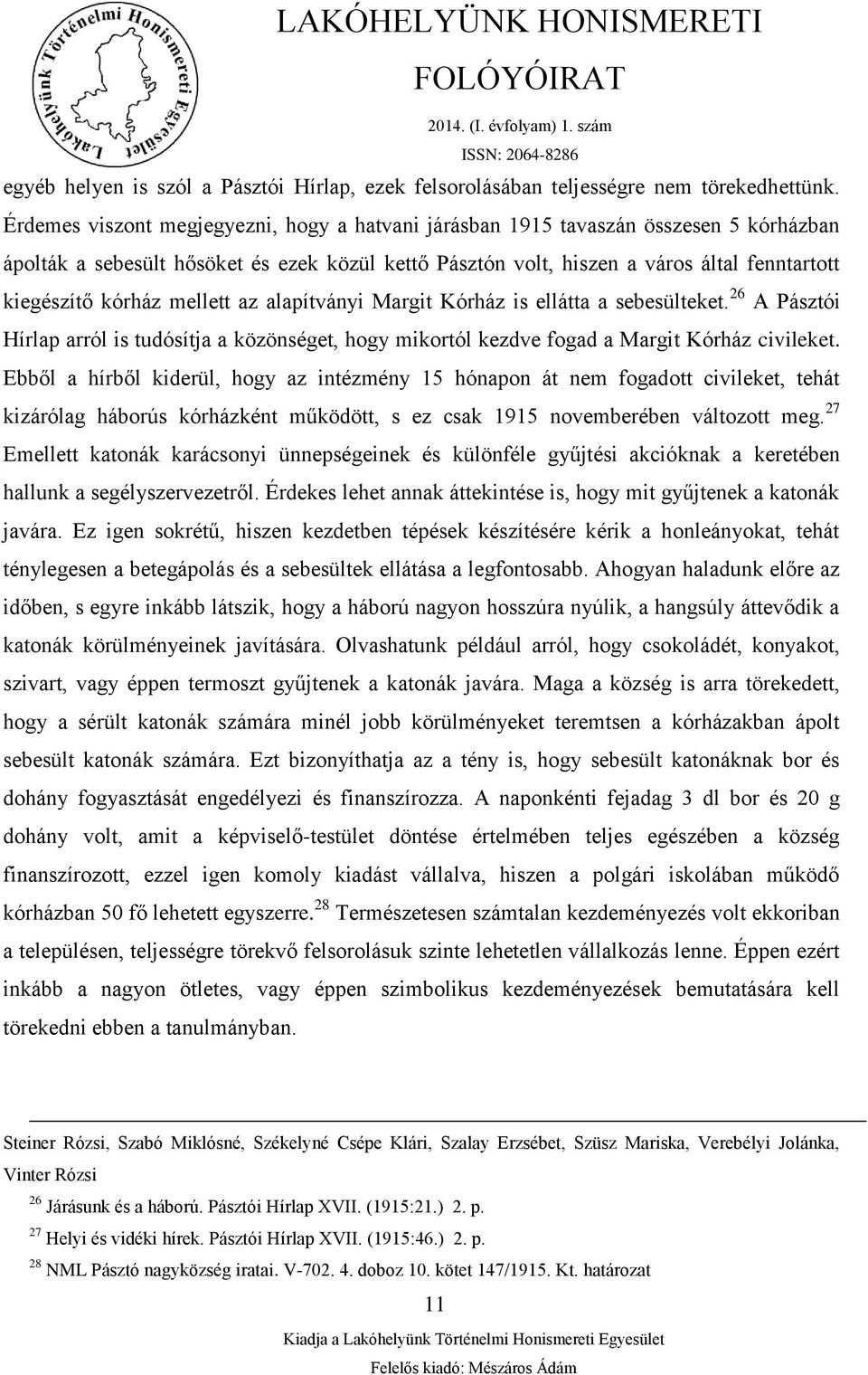 mellett az alapítványi Margit Kórház is ellátta a sebesülteket. 26 A Pásztói Hírlap arról is tudósítja a közönséget, hogy mikortól kezdve fogad a Margit Kórház civileket.