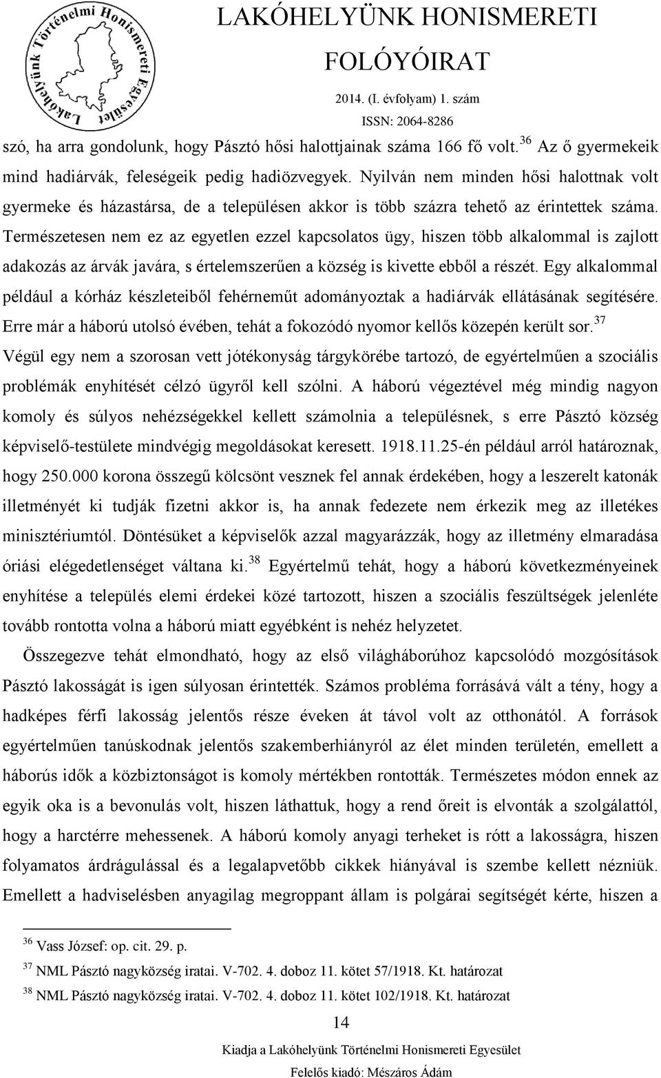 Természetesen nem ez az egyetlen ezzel kapcsolatos ügy, hiszen több alkalommal is zajlott adakozás az árvák javára, s értelemszerűen a község is kivette ebből a részét.