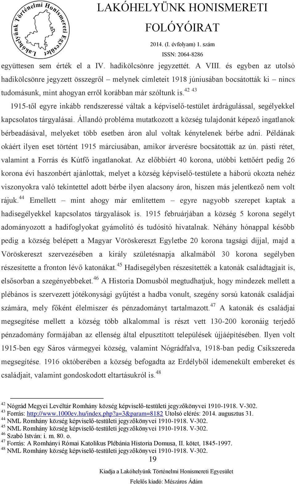 1915-től egyre inkább rendszeressé váltak a képviselő-testület árdrágulással, segélyekkel kapcsolatos tárgyalásai.