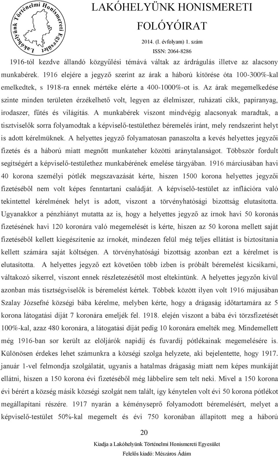 Az árak megemelkedése szinte minden területen érzékelhető volt, legyen az élelmiszer, ruházati cikk, papíranyag, irodaszer, fűtés és világítás.