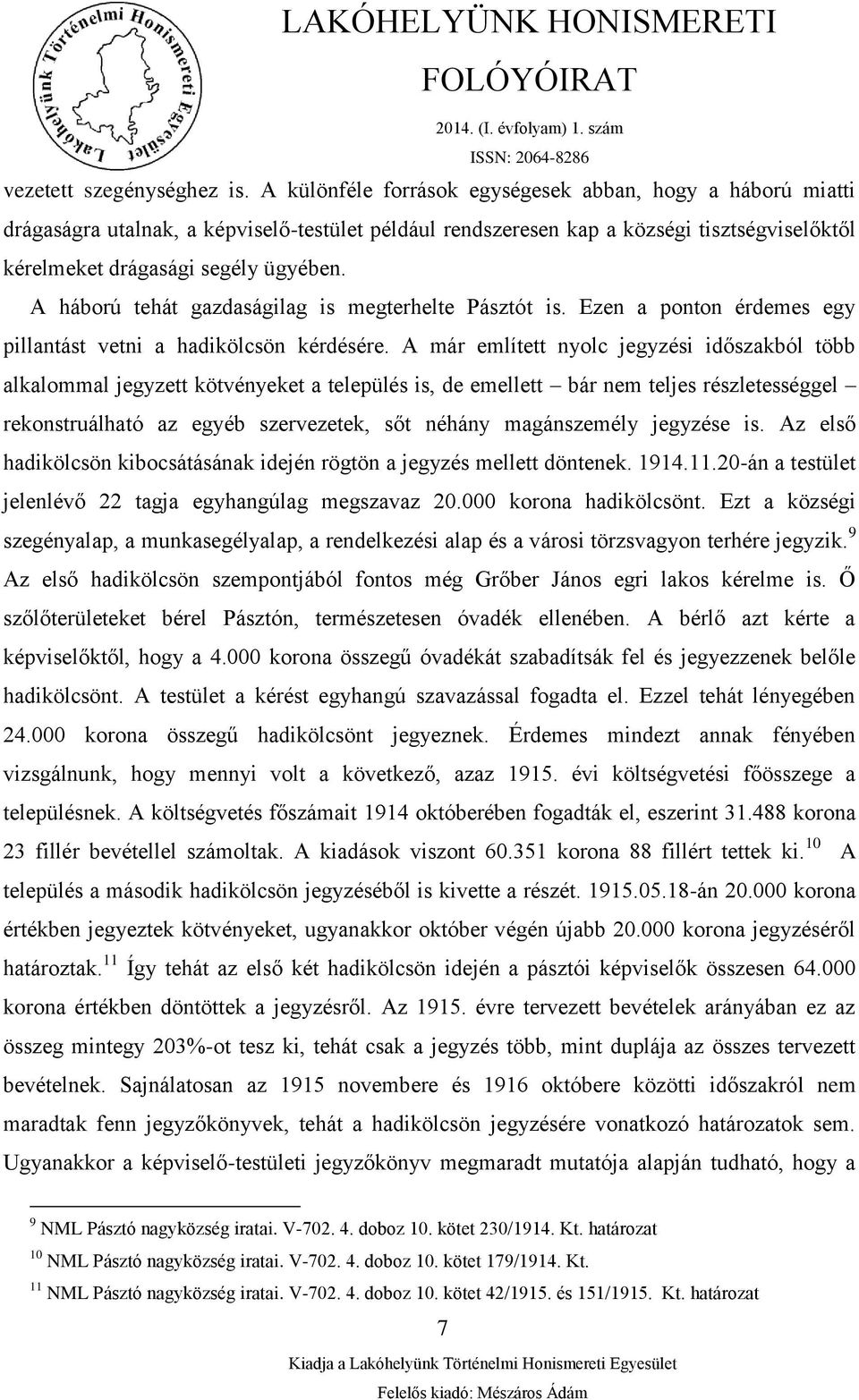 A háború tehát gazdaságilag is megterhelte Pásztót is. Ezen a ponton érdemes egy pillantást vetni a hadikölcsön kérdésére.