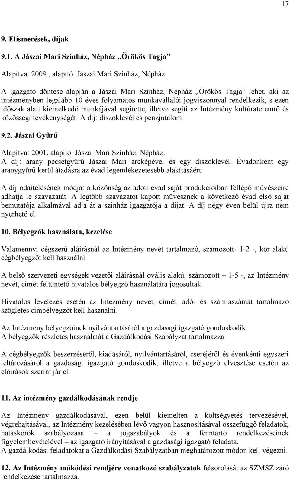 munkájával segítette, illetve segíti az Intézmény kultúrateremtő és közösségi tevékenységét. A díj: díszoklevél és pénzjutalom. 9.2. Jászai Gyűrű Alapítva: 2001. alapító: Jászai Mari Színház, Népház.