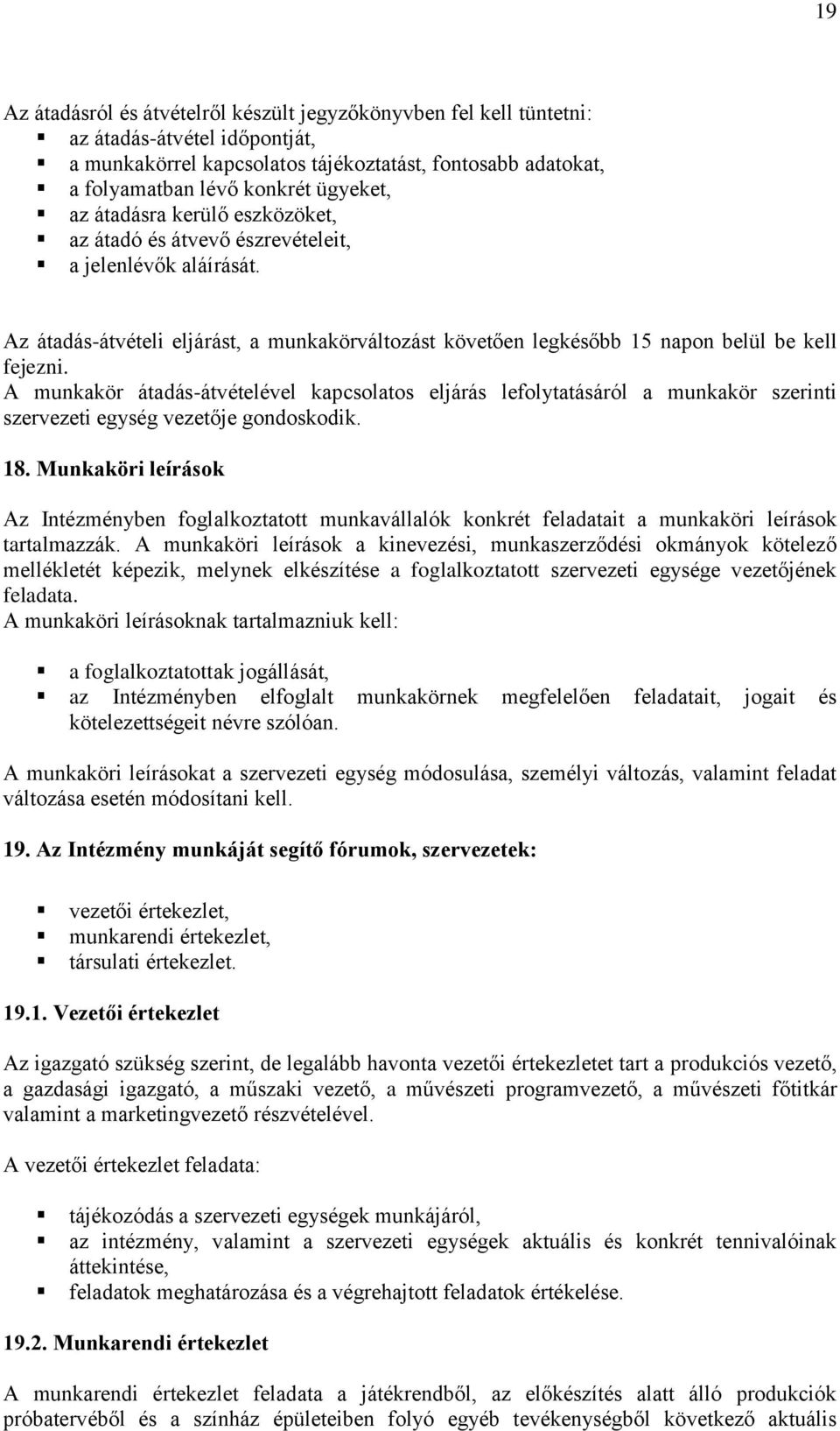 A munkakör átadás-átvételével kapcsolatos eljárás lefolytatásáról a munkakör szerinti szervezeti egység vezetője gondoskodik. 18.