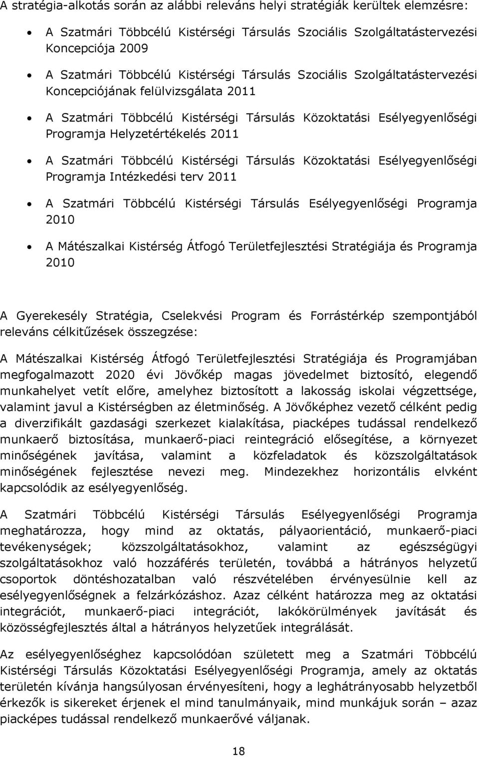 Többcélú Kistérségi Társulás Közoktatási Esélyegyenlőségi Programja Intézkedési terv 2011 A Szatmári Többcélú Kistérségi Társulás Esélyegyenlőségi Programja 2010 A Mátészalkai Kistérség Átfogó