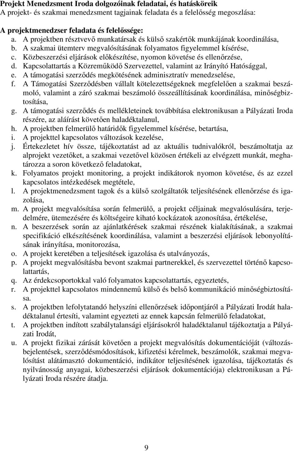 Közbeszerzési eljárások előkészítése, nyomon követése és ellenőrzése, d. Kapcsolattartás a Közreműködő Szervezettel, valamint az Irányító Hatósággal, e.