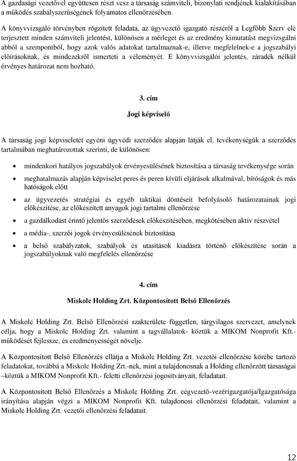 abból a szempontból, hogy azok valós adatokat tartalmaznak-e, illetve megfelelnek-e a jogszabályi előírásoknak, és mindezekről ismerteti a véleményét.