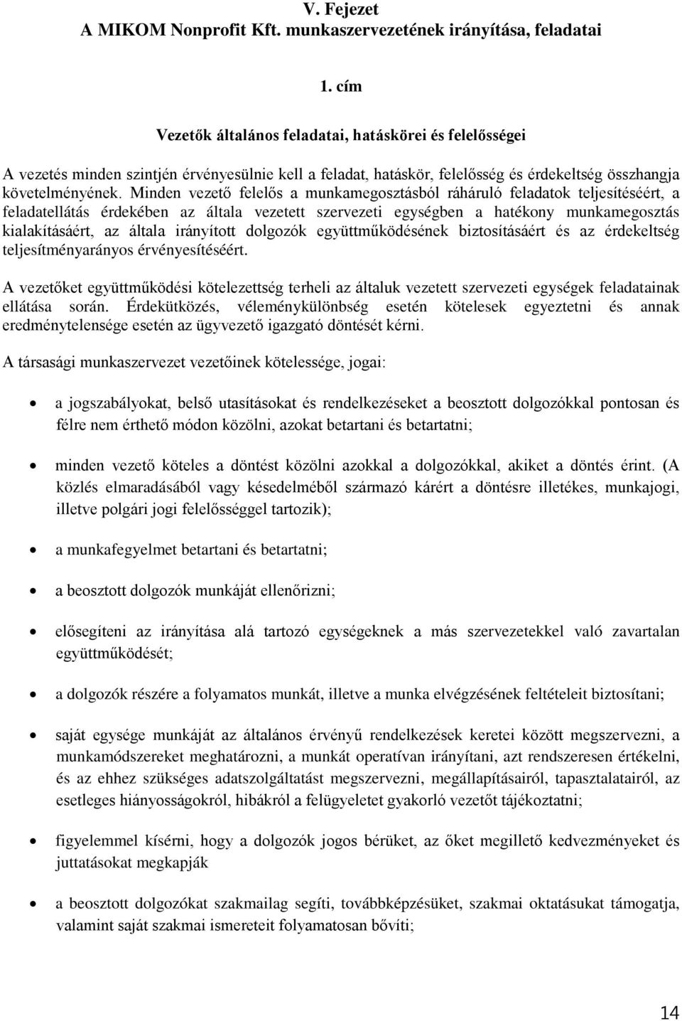 Minden vezető felelős a munkamegosztásból ráháruló feladatok teljesítéséért, a feladatellátás érdekében az általa vezetett szervezeti egységben a hatékony munkamegosztás kialakításáért, az általa