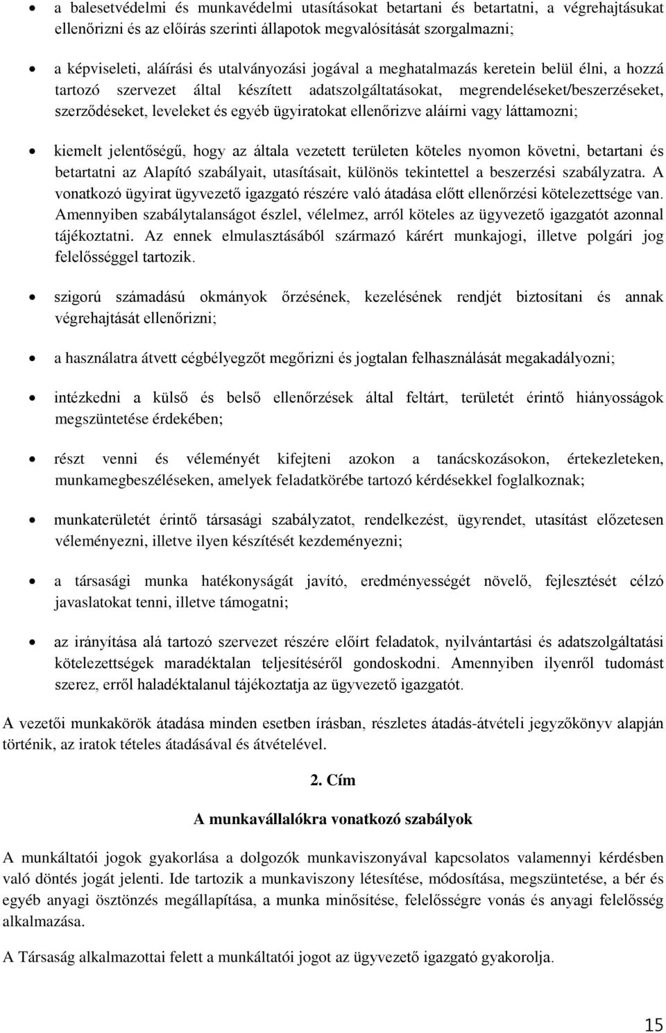 ellenőrizve aláírni vagy láttamozni; kiemelt jelentőségű, hogy az általa vezetett területen köteles nyomon követni, betartani és betartatni az Alapító szabályait, utasításait, különös tekintettel a