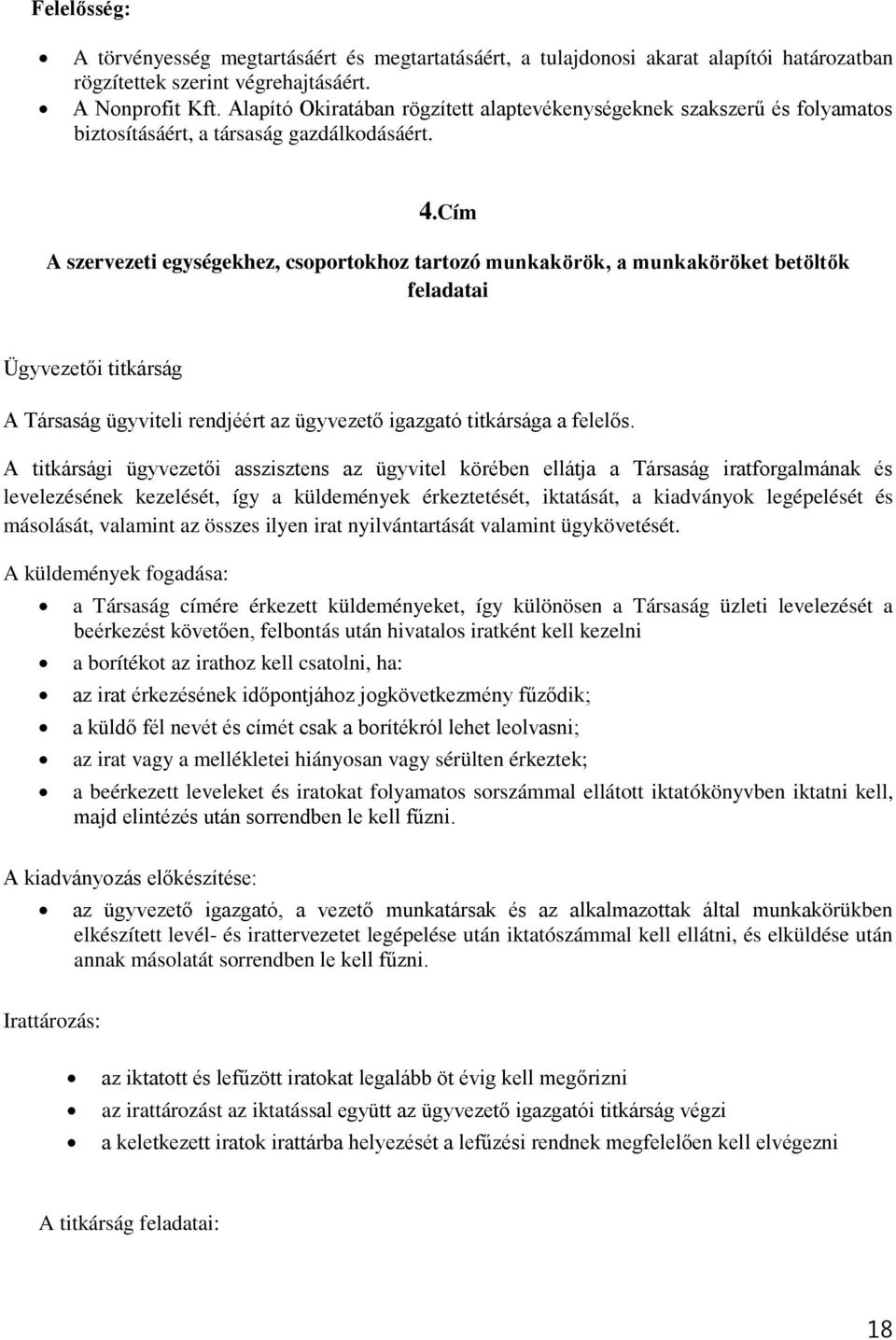 Cím A szervezeti egységekhez, csoportokhoz tartozó munkakörök, a munkaköröket betöltők feladatai Ügyvezetői titkárság A Társaság ügyviteli rendjéért az ügyvezető igazgató titkársága a felelős.