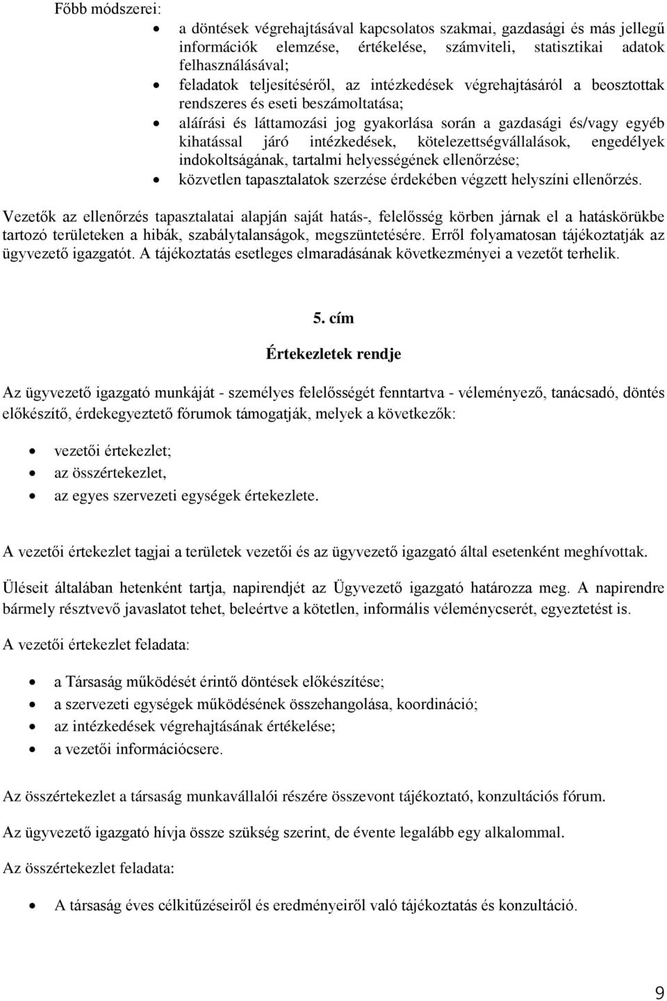 kötelezettségvállalások, engedélyek indokoltságának, tartalmi helyességének ellenőrzése; közvetlen tapasztalatok szerzése érdekében végzett helyszíni ellenőrzés.