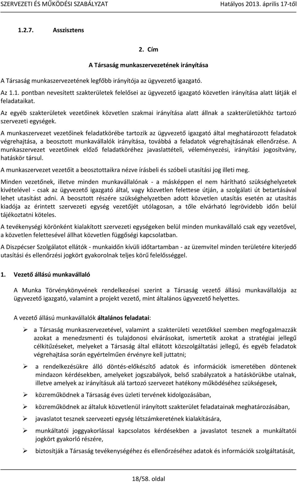 A munkaszervezet vezetőinek feladatkörébe tartozik az ügyvezető igazgató által meghatározott feladatok végrehajtása, a beosztott munkavállalók irányítása, továbbá a feladatok végrehajtásának