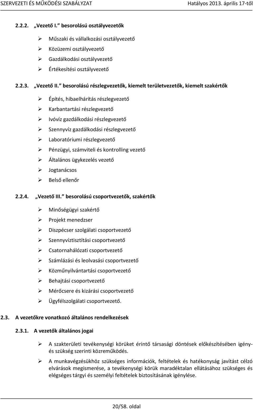 részlegvezető Laboratóriumi részlegvezető Pénzügyi, számviteli és kontrolling vezető Általános ügykezelés vezető Jogtanácsos Belső ellenőr 2.2.4. Vezető III.