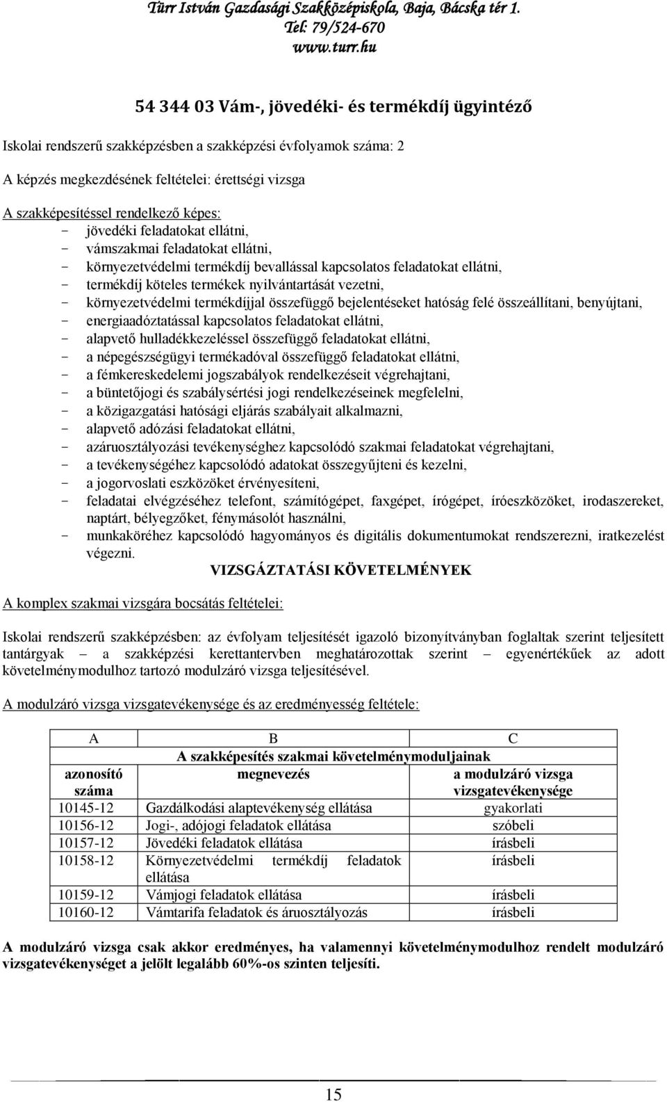 vezetni, - környezetvédelmi termékdíjjal összefüggő bejelentéseket hatóság felé összeállítani, benyújtani, - energiaadóztatással kapcsolatos feladatokat ellátni, - alapvető hulladékkezeléssel