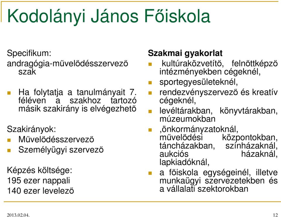 Szakmai gyakorlat kultúraközvetítı, felnıttképzı intézményekben cégeknél, sportegyesületeknél, rendezvényszervezı és kreatív cégeknél, levéltárakban,