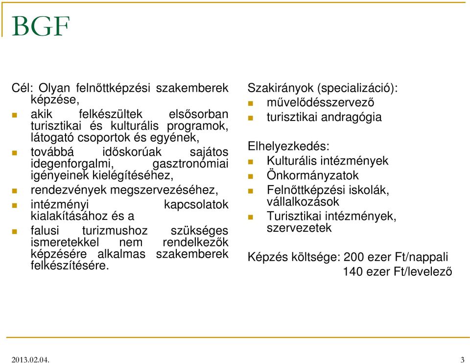 ismeretekkel nem rendelkezık képzésére alkalmas szakemberek felkészítésére.