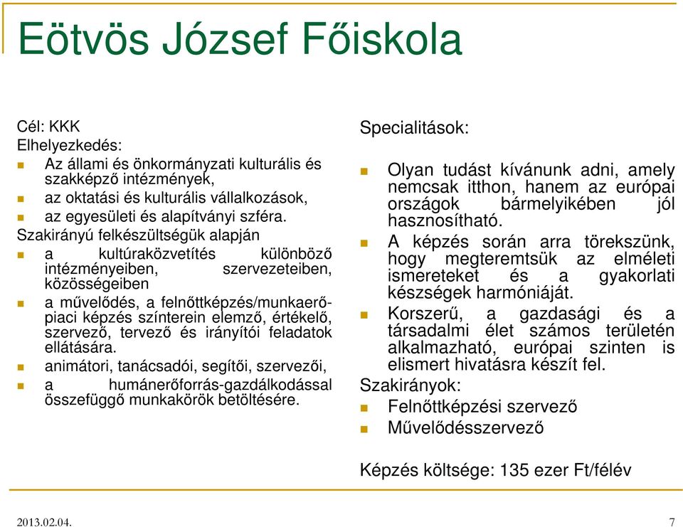 tervezı és irányítói feladatok ellátására. animátori, tanácsadói, segítıi, szervezıi, a humánerıforrás-gazdálkodással összefüggı munkakörök betöltésére.