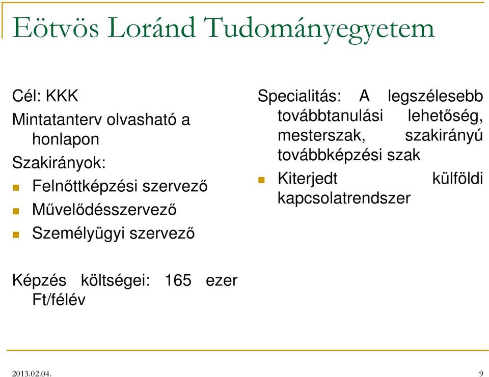 Specialitás: A legszélesebb továbbtanulási lehetıség, mesterszak, szakirányú