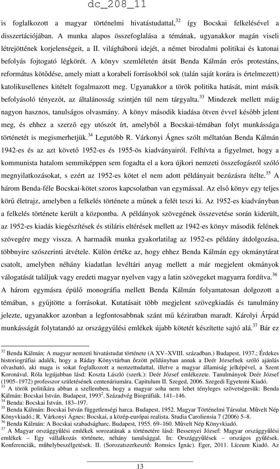 A könyv szemléletén átsüt Benda Kálmán erős protestáns, református kötődése, amely miatt a korabeli forrásokból sok (talán saját korára is értelmezett) katolikusellenes kitételt fogalmazott meg.