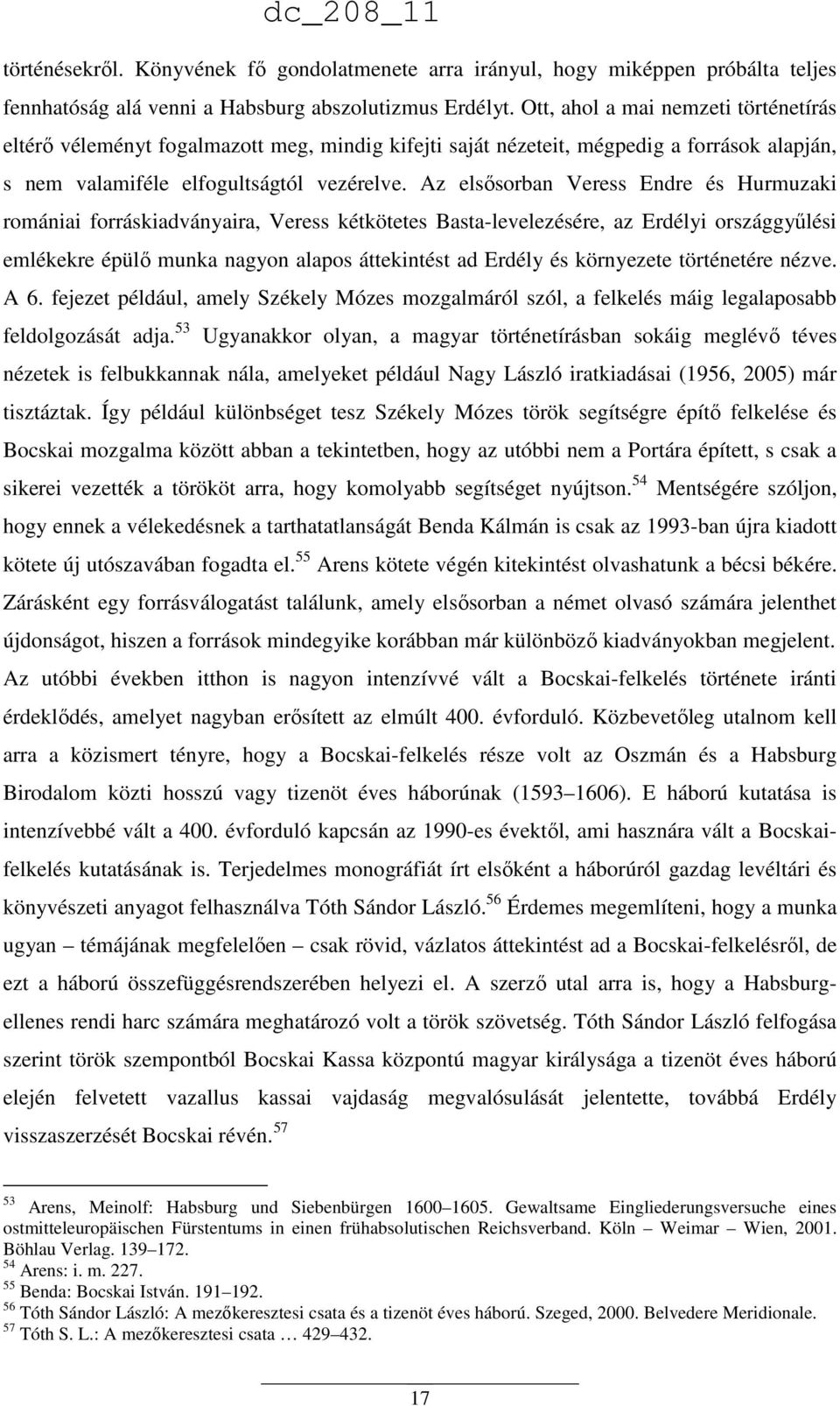 Az elsősorban Veress Endre és Hurmuzaki romániai forráskiadványaira, Veress kétkötetes Basta-levelezésére, az Erdélyi országgyűlési emlékekre épülő munka nagyon alapos áttekintést ad Erdély és
