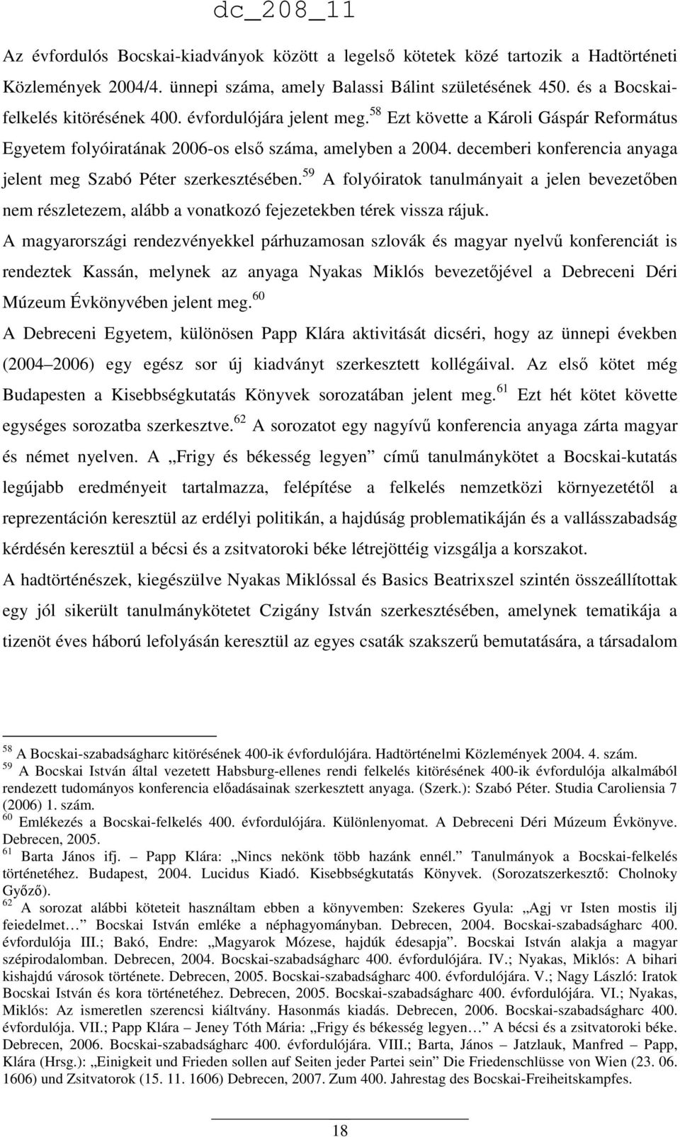 59 A folyóiratok tanulmányait a jelen bevezetőben nem részletezem, alább a vonatkozó fejezetekben térek vissza rájuk.