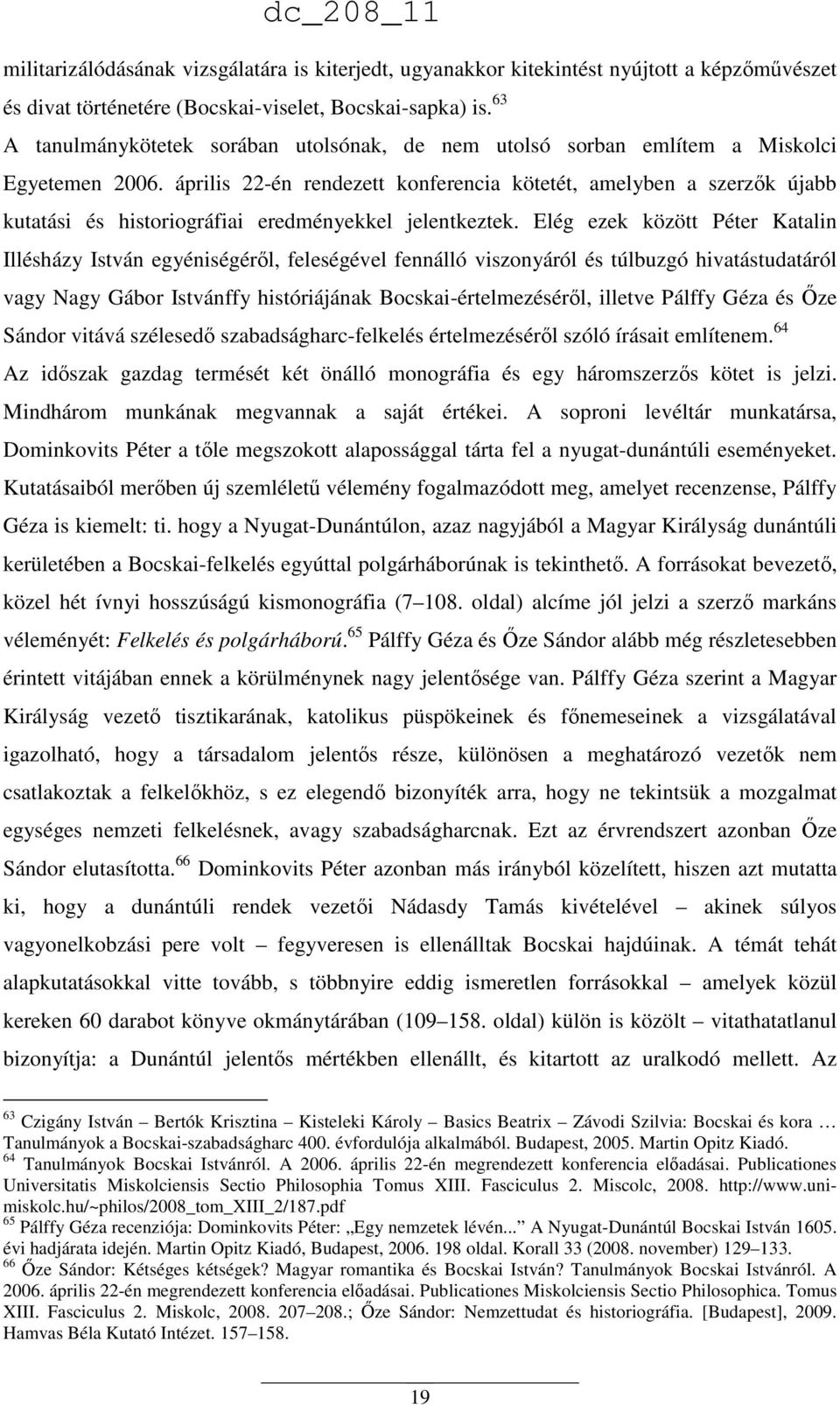 április 22-én rendezett konferencia kötetét, amelyben a szerzők újabb kutatási és historiográfiai eredményekkel jelentkeztek.
