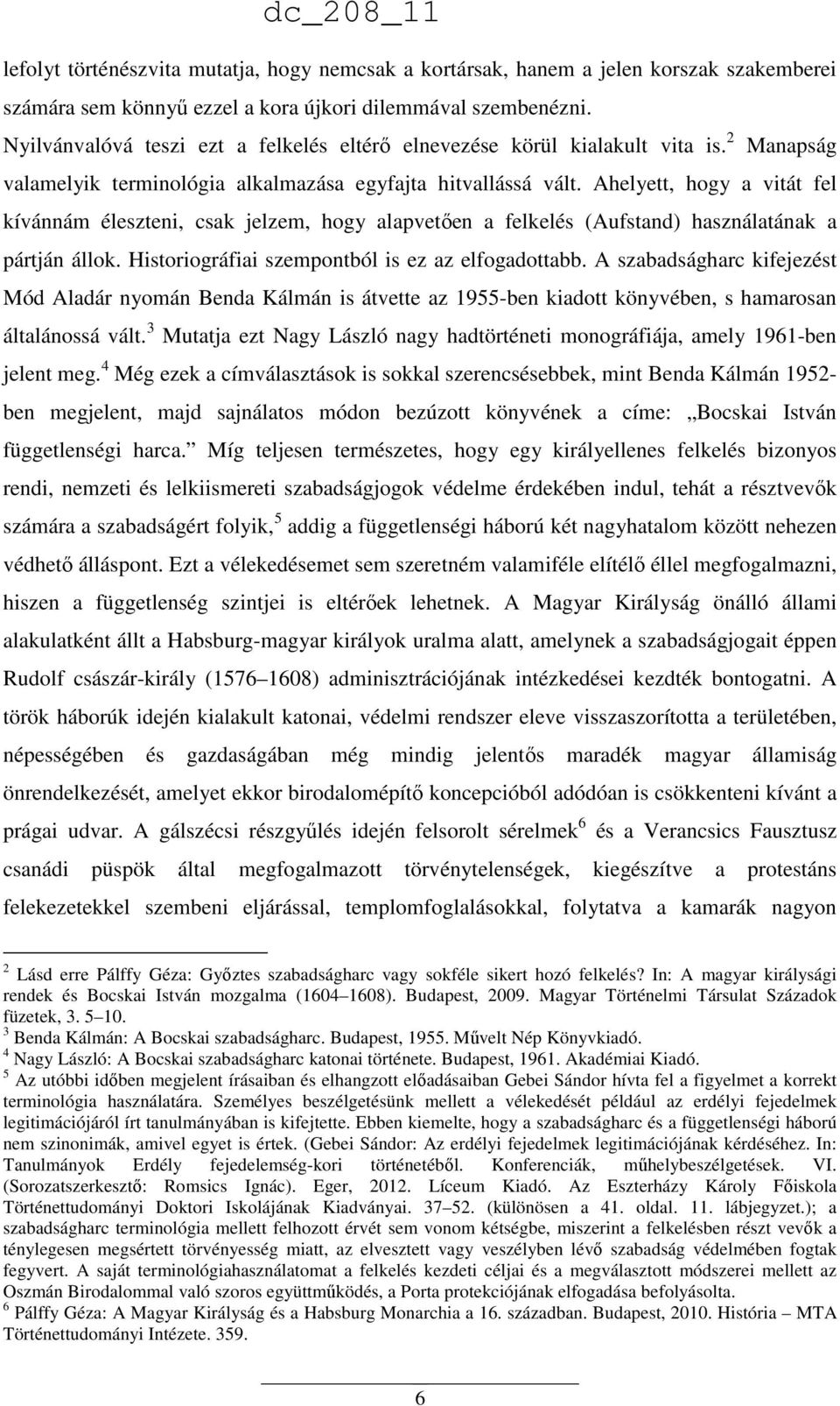 Ahelyett, hogy a vitát fel kívánnám éleszteni, csak jelzem, hogy alapvetően a felkelés (Aufstand) használatának a pártján állok. Historiográfiai szempontból is ez az elfogadottabb.