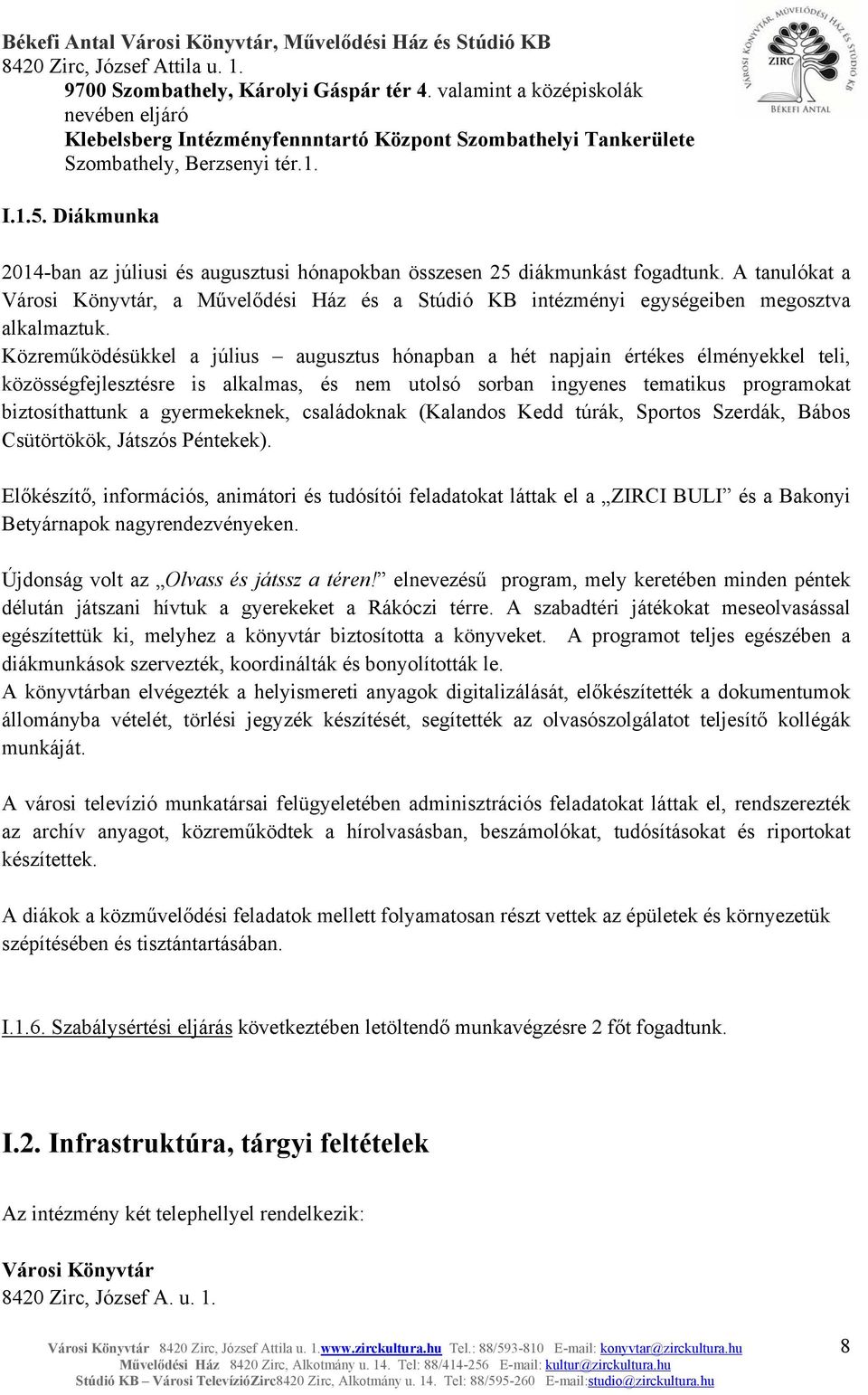 Közreműködésükkel a július augusztus hónapban a hét napjain értékes élményekkel teli, közösségfejlesztésre is alkalmas, és nem utolsó sorban ingyenes tematikus programokat biztosíthattunk a