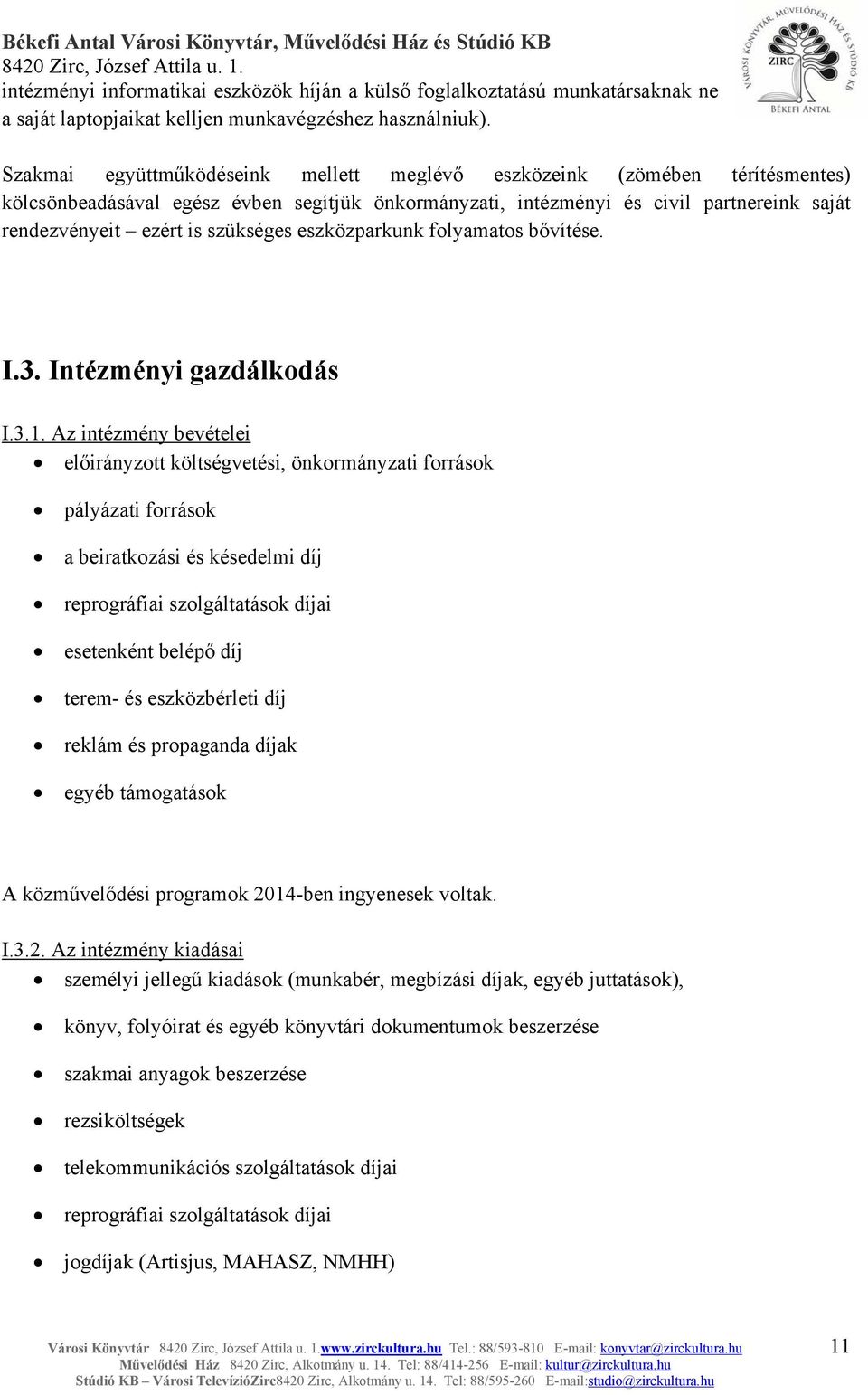 szükséges eszközparkunk folyamatos bővítése. I.3. Intézményi gazdálkodás I.3.1.