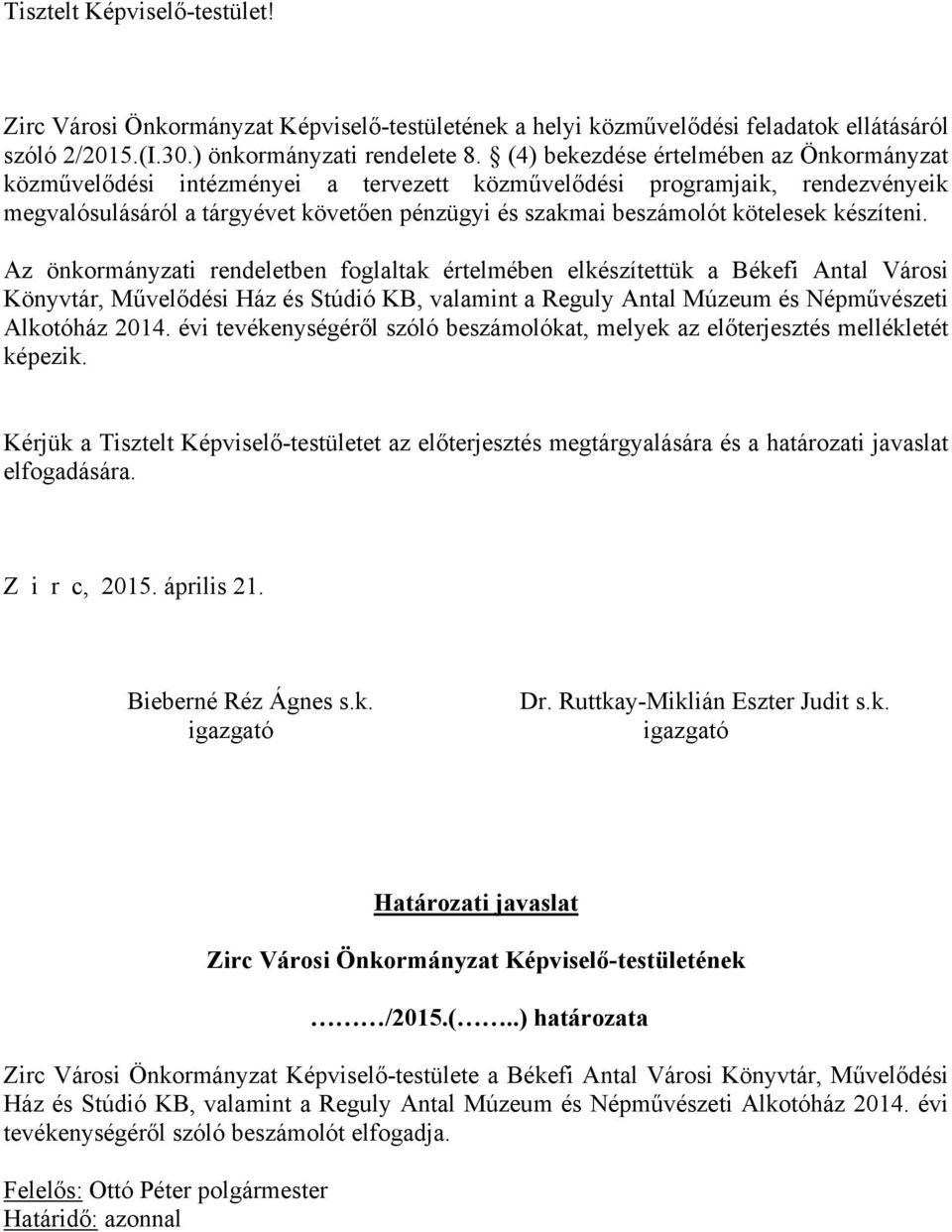 készíteni. Az önkormányzati rendeletben foglaltak értelmében elkészítettük a Békefi Antal Városi Könyvtár, Művelődési Ház és Stúdió KB, valamint a Reguly Antal Múzeum és Népművészeti Alkotóház 2014.