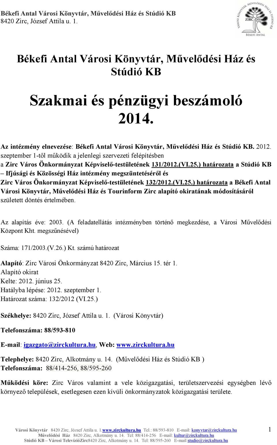 ) határozata a Stúdió KB Ifjúsági és Közösségi Ház intézmény megszüntetéséről és Zirc Város Önkormányzat Képviselő-testületének 132/2012.(VI.25.