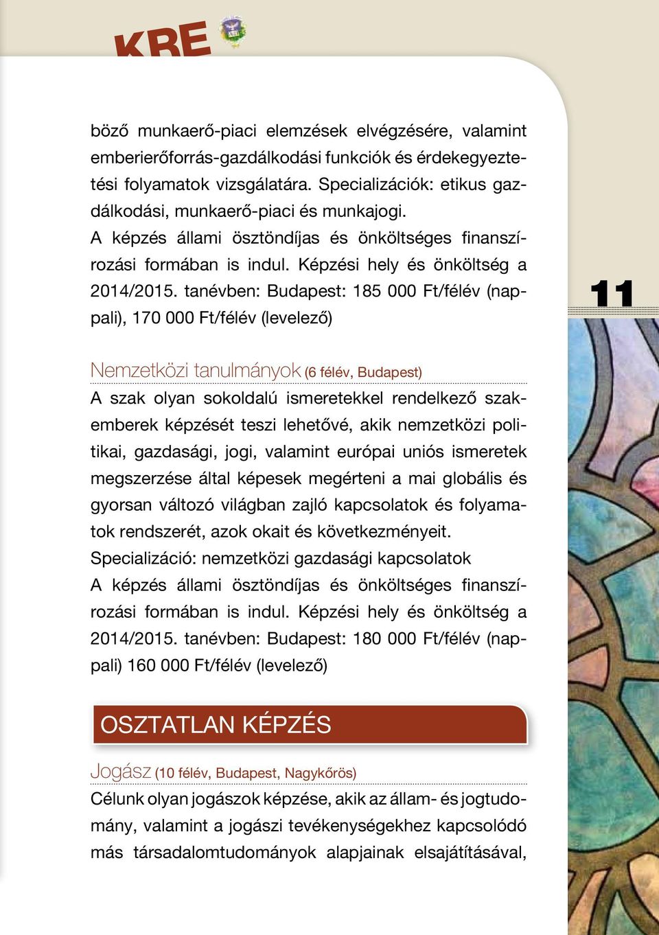 tanévben: Budapest: 185 000 Ft/félév (nappali), 170 000 Ft/félév (levelező) 11 Nemzetközi tanulmányok (6 félév, Budapest) A szak olyan sokoldalú ismeretekkel rendelkező szakemberek képzését teszi