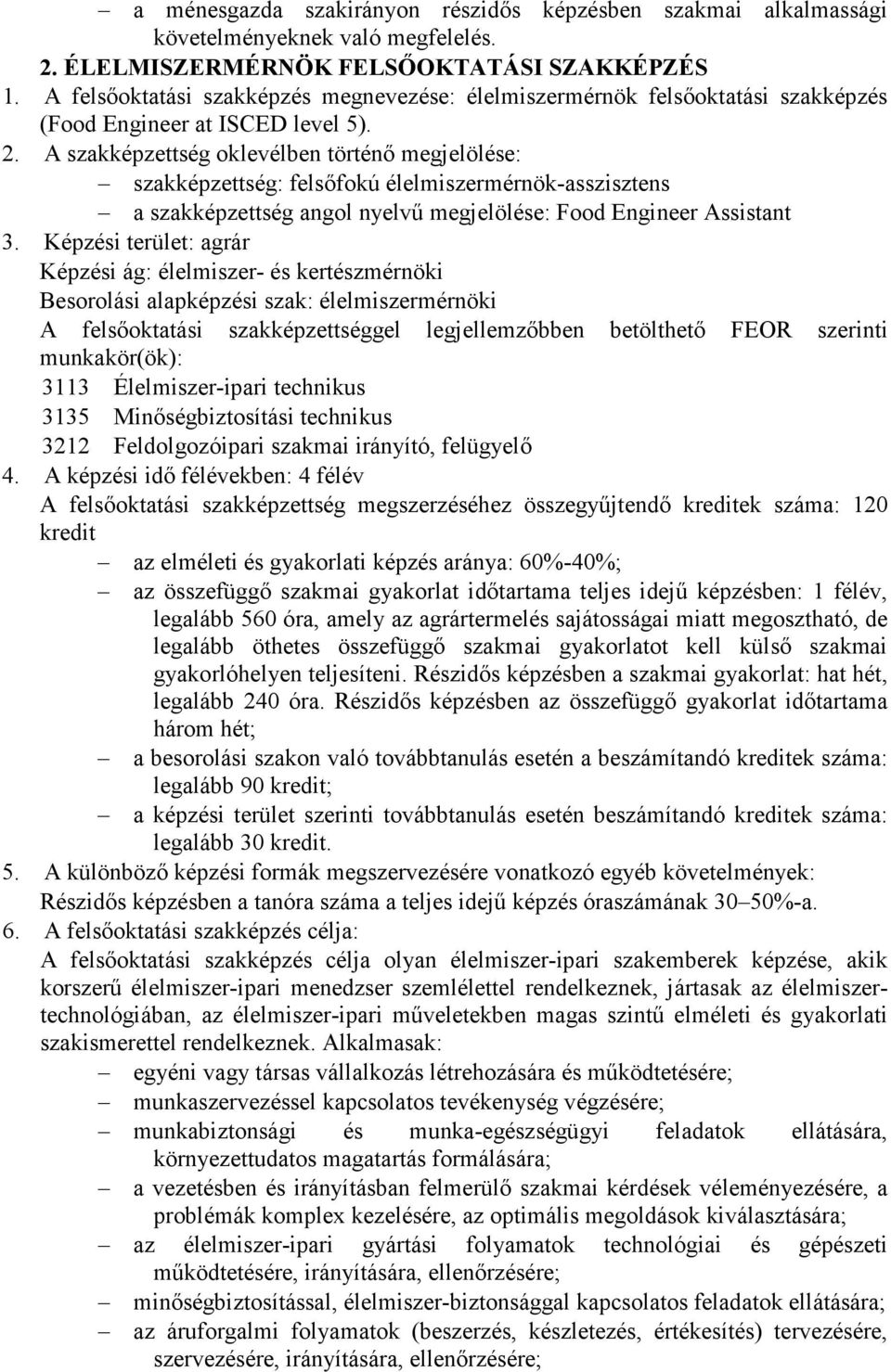 A szakképzettség oklevélben történı megjelölése: szakképzettség: felsıfokú élelmiszermérnök-asszisztens a szakképzettség angol nyelvő megjelölése: Food Engineer Assistant 3.